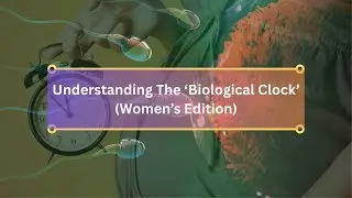 Is Your &lsquo;Biological Clock&rsquo; Truly Ticking? | A Simple Overview of Female Fertility 