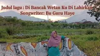 Judul Lagu Di Bancak Wetan Ku di Lahirkan, lagu spesial buat perantau yang rindu kampung halaman