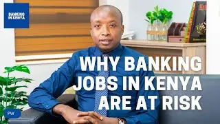 The Future Of Banking Career In Kenya:- Why Banking Jobs Are At Risk