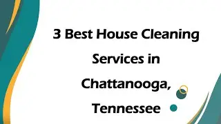 3 Best House Cleaning Services in Chattanooga, Tennessee | Home Cleaners