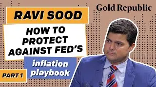 Ravi Sood: How to protect against FED&rsquo;s inflation playbook | GoldRepublic Podcast #16 (1/2)
