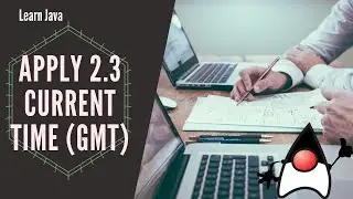 Display the Current Time in GMT | Apply What You've Learned 2-3 | Learn Java Programming