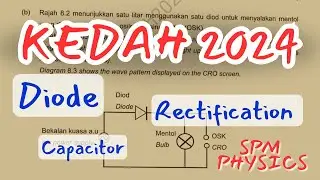 SPM Physics Chapter 5 ELECTRONICS Revision - Diode, Capacitor, Rectification [Kedah 2024]
