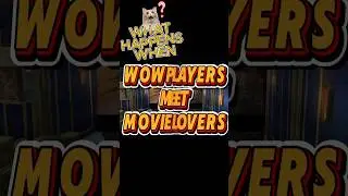 🎥What Happens When a WoW Player Meets Movie Lovers?