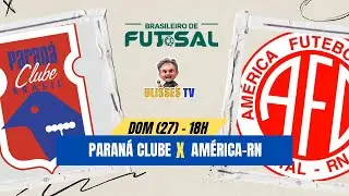 🔴 AO VIVO | Paraná Clube x América/RN – Brasileiro de Futsal | Ulisses TV