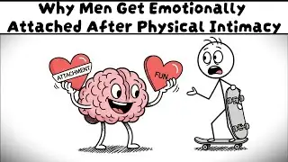 Why Some Men Get Emotionally Attached After Physical Intimacy