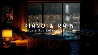 Peaceful Night Piano and Rain | Sleep Music for Insomnia, Stress Reset & Sweet Dreams