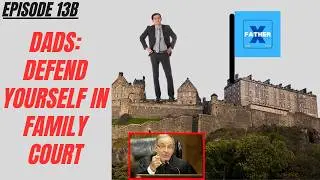 Ep13B: Dads - Defend Yourself Against Judge's & Lawyer's Tactics in Family Court