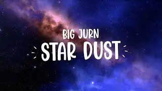 BIG JURN - Star Dust (Lyric Video) Prod By. 101K Beatz