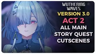 All Main Story Quest Cutscenes & Boss Fight | Wuthering Waves 3.0 Act 2