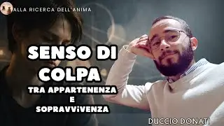 Senso di colpa: tra appartenenza e sopravvivenza   – con Duccio Donati - S6ep17