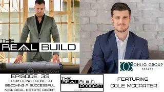 The Real Build 39. From Being Broke to Becoming A Successful New Real Estate Agent.