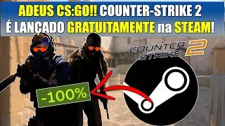 ADEUS CS:GO!! COUNTER-STRIKE 2 &Eacute; LAN&Ccedil;ADO GRATUITAMENTE PARA TODOS na STEAM, confira COMO JOGAR