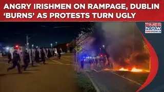 Ireland Protest Turns Ugly: Horrific Scenes As Angry Demonstrators Burn Cars, Rioters Go On Rampage