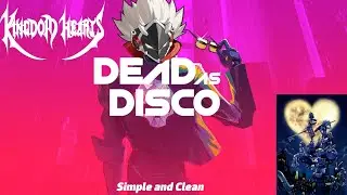 Dead as Disco x Kingdom Hearts | Simple and Clean