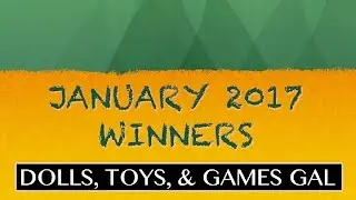 JANUARY 2017 DOLLS, TOYS, & GAMES GAL GIVEAWAY WINNERS