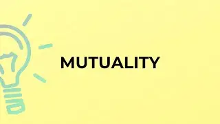 What is the meaning of the word MUTUALITY?
