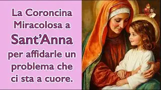 La Coroncina Miracolosa a Sant’Anna per affidarle un problema che ci sta a cuore.