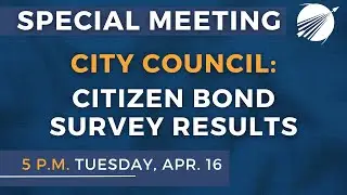 Special City Council Meeting - Citizen Bond Survey Results 04/16/24