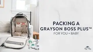 Packing a Grayson Boss Plus&trade; Diaper Bag For You + Baby!