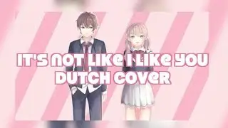 【☾𝔩𝔲𝔫𝔞𝔢】It's Not Like I Like You!! (Dutch)【cover】