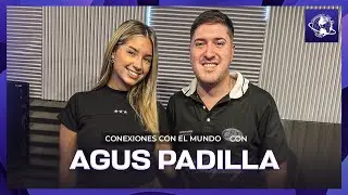AGUS PADILLA EN CONEXIONES CON EL MUNDO | #68