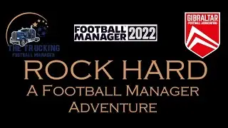 Football Manager 2022: Rock Hard! Adventures in Gibraltar - Episode 6x01 -  Back To The Conference
