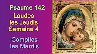 Psaume 142, Laudes les Jeudis Semaine 4 et Complies les Mardis