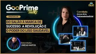 #39 - Do Sal&atilde;o &agrave; Marca de Sucesso: O Poder do Liso Saud&aacute;vel - Alcione Brito | GooPrime Talks Podcast
