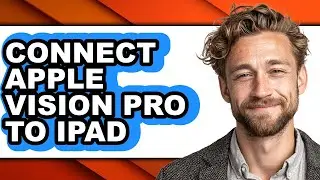 Как подключить Apple Vision Pro к iPad &mdash; полное руководство