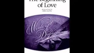 The Beginning of Love (SATB Choir) - by Greg Gilpin