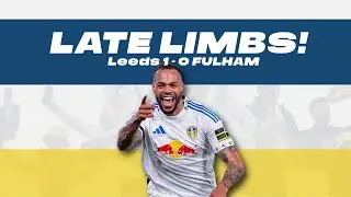 LATE LIMBS! Leeds 1 - 0 FULHAM | A Leeds United Podcast