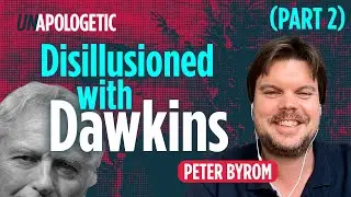 Peter Byrom: Disillusioned with Dawkins &bull; Unapologetic 2/3