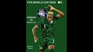 Nigeria Vs Rwanda, An epic fight for WC 2026