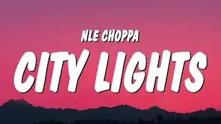 NLE Choppa - City Lights (Lyrics)