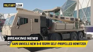 Saudi Arabian Military Industries Unveils New SAMI 8&times;8 155mm Self propelled Howitzer #military