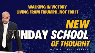 Walking in Victory | Living from Triumph, Not for It | New Sunday School of Thought | 01 25 2026