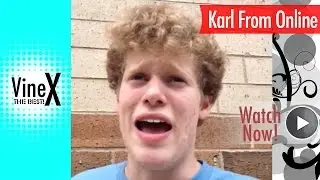 Karl From Online VINES ★ BEST VINE COMPLILATION | ULTIMATE ALL VINES