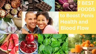 Eat THESE Foods to Boost Penis Health and Blood Flow!
