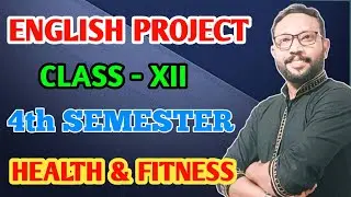 Class XII/12 - ENGLISH PROJECT / 4TH SEMESTER /HEALTH AND FITNESS / COMPLETE PROJECT