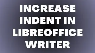 Как увеличить или уменьшить отступ в LibreOffice Writer