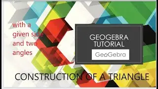 GEOGEBRA TUTORIAL -A triangle with a given side and two angles..