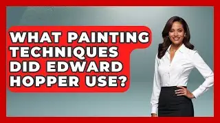 What Painting Techniques Did Edward Hopper Use? - Artists Behind the Art