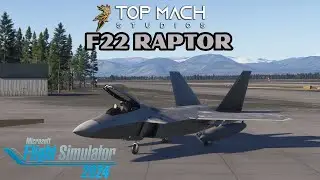 MSFS2024 Top Mach Studios F22 Raptor Quick Flight