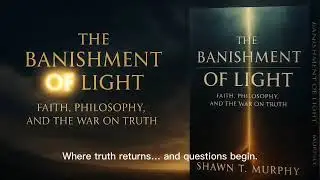 The Banishment of Light &mdash; Why Science Needs Spirit | Shawn T Murphy
