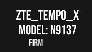 ZTE TEMPO X MODEL: N9137 FIRMWARES !