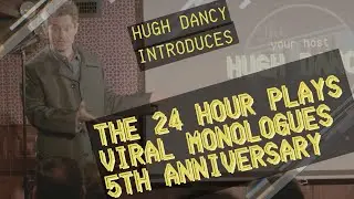 HUGH DANCY introduces The 24 Hour Plays Viral Monologues 5th Anniversary