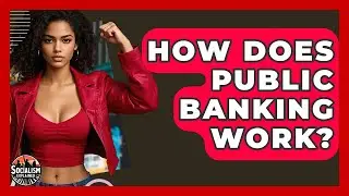 How Does Public Banking Work? - Socialism Explained