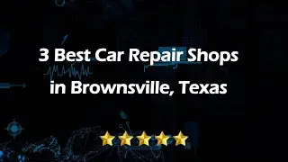3 Best Car Repair Shops in Brownsville, Texas | Auto Shops
