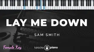 Lay Me Down - Sam Smith | KARAOKE PIANO - FEMALE KEY